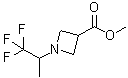 CAS 登录号：1314398-36-1, 1-(2,2,2-三氟-1-甲基乙基)吖丁啶-3-羧酸甲酯